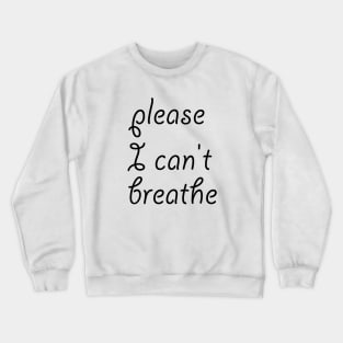 please I can't breathe Crewneck Sweatshirt